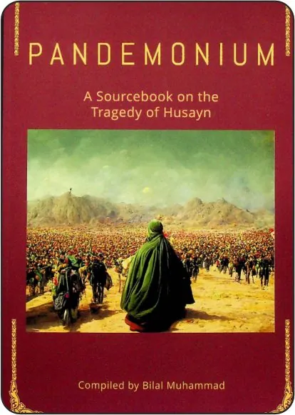 Pandemonium, A Sourcebook on the Tragedy of Husayn